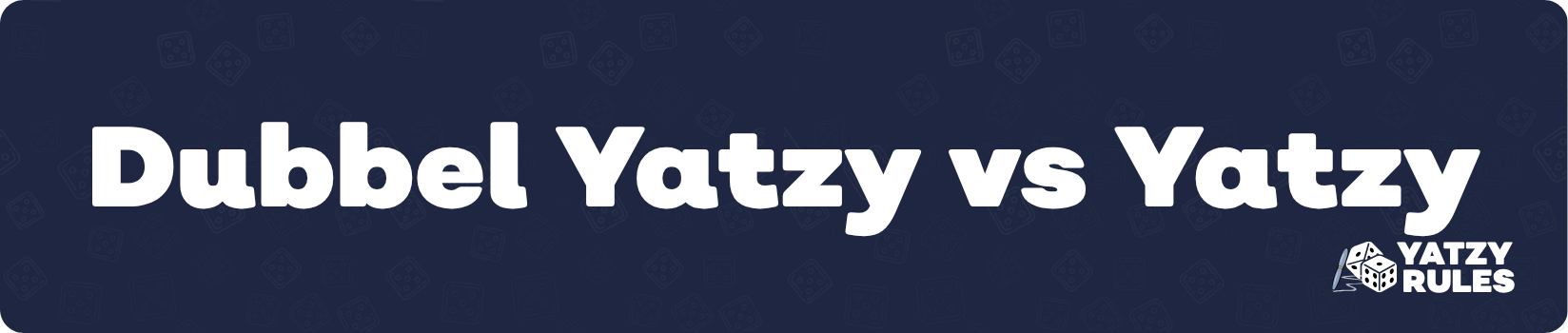Dubbel Yatzy vs Yatzy