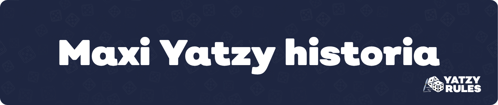 Maxi Yatzy historia