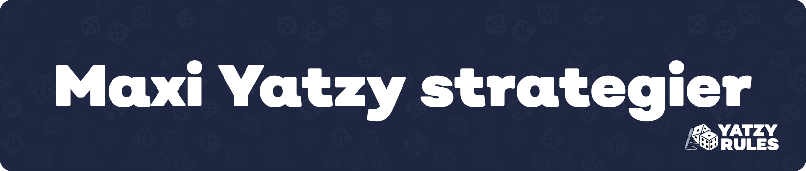 Maxi Yatzy strategier