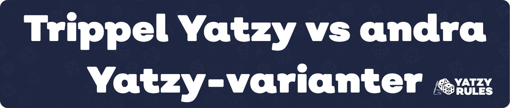Trippel Yatzy vs andra Yatzy-varianter